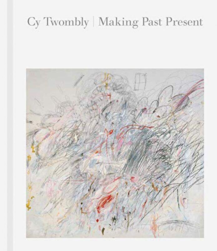

Cy Twombly: Making Past Present By Kondoleon, Christine - Nesin, Kate Hardcover