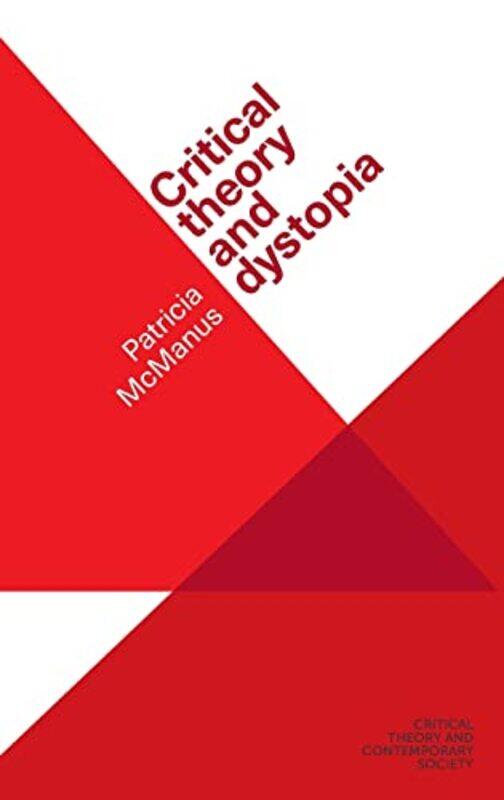 

Critical Theory and Dystopia by Patricia Senior Lecturer in Media and Cultural History McManus-Hardcover