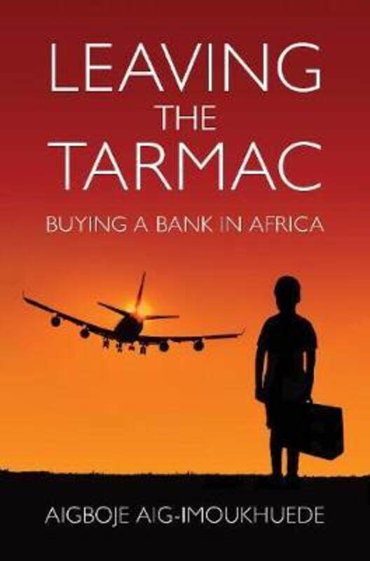 

Leaving the Tarmac: Buying a Bank in Africa,Paperback,ByAigboje Aig-Imoukhuede