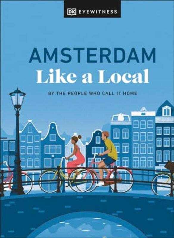 

Amsterdam Like a Local by DK EyewitnessElysia BrennerNellie HuangMichael Mordechay -Hardcover