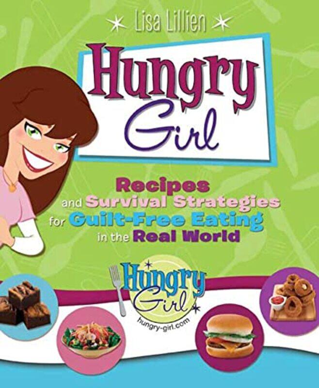 

Hungry Girl Recipes And Survival Strategies For Guiltfree Eating In The Real World by Lisa Lillien - Paperback