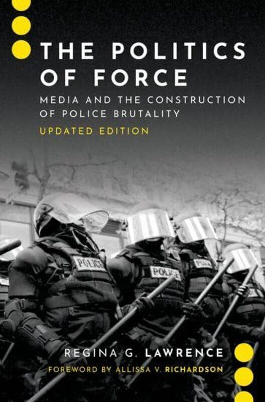 

The Politics of Force by Regina G Associate Dean, Associate Dean, School of Journalism and Communication at the University of Oregon Lawrence-Paperbac