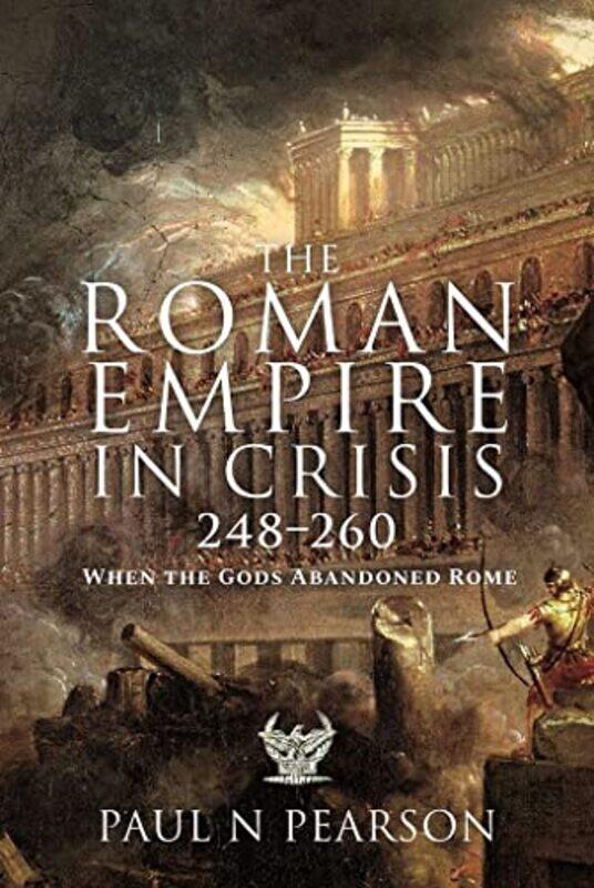 

The Roman Empire in Crisis 248 260 by Paul N Pearson-Hardcover