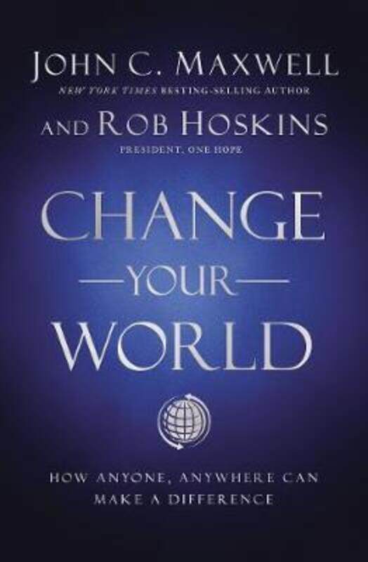 

Change Your World: How Anyone, Anywhere Can Make a Difference.Hardcover,By :Maxwell John C.