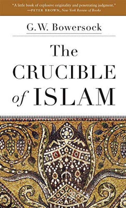 

The Crucible of Islam by G W Bowersock-Paperback