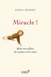 Miracle ! R cits merveilleux des martyrs et des saints,Paperback by Edina Bozoky