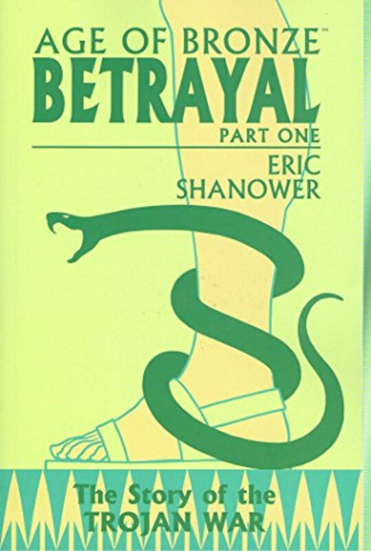 Age Of Bronze Volume 3: Betrayal Part 1 (v. 3, Pt. 1), Paperback Book, By: Eric Shanower