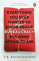 Everything You Ever Wanted to Know about Bureaucracy But Were Afraid to Ask Paperback by T.R. Raghunandan
