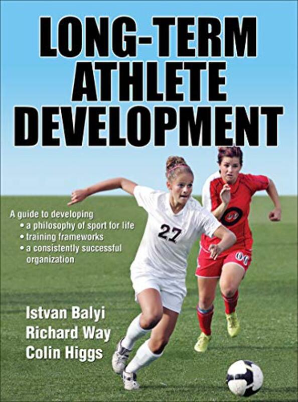 

LongTerm Athlete Development by Istvan BalyiRichard WayColin Higgs-Hardcover