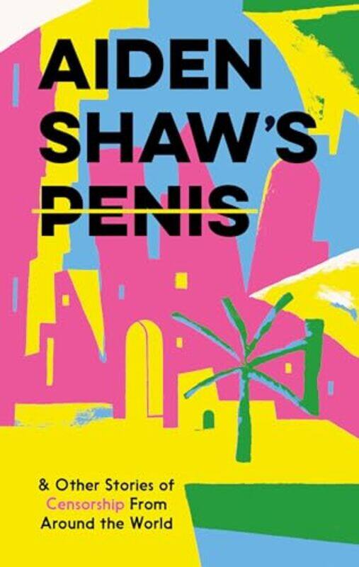 

Aiden Shaws Penis and Other Stories of Censorship From Around the World by VariousDaniel Clarke-Hardcover