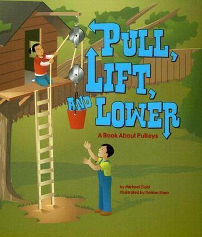 

Pull, Lift, and Lower: A Book about Pulleys,Paperback, By:Dahl, Author Michael - Shea, Denise