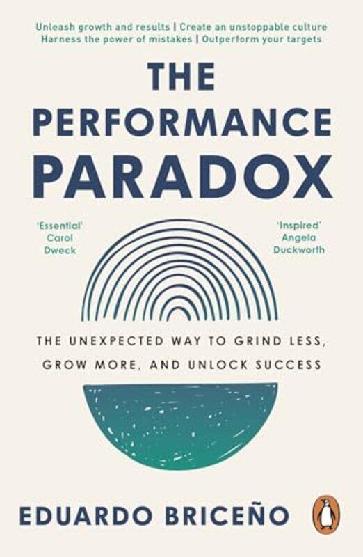 

The Performance Paradox The Unexpected Way To Grind Less Grow More And Unlock Success, Paperback by Briceno, Eduardo