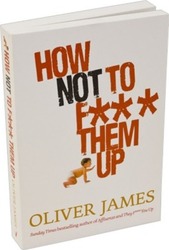 How Not to F*** Them Up.paperback,By :Oliver James