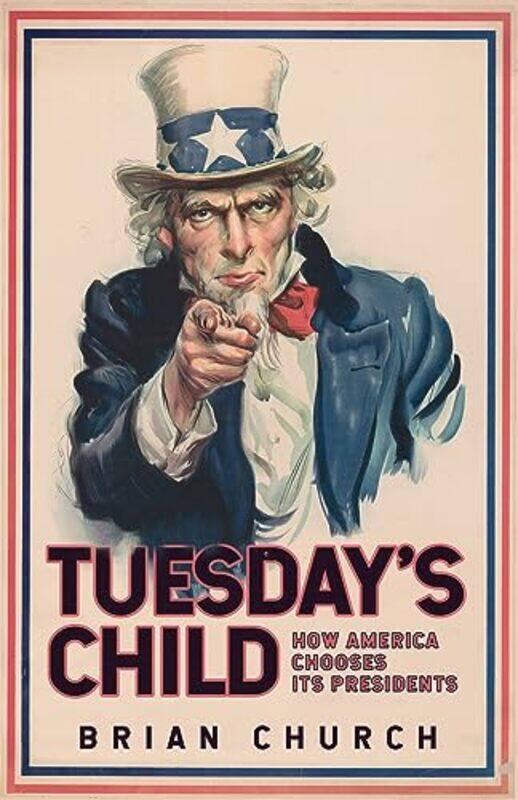 

Tuesdays Child How America Chooses its Presidents by Brian Church-Paperback