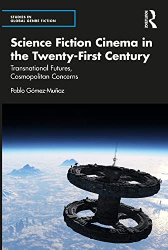 

Science Fiction Cinema in the TwentyFirst Century by Pablo Faculty of Arts, Universidad de Zaragoza, Spain Gomez-Munoz-Paperback