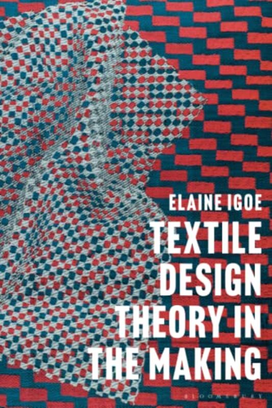 Textile Design Theory in the Making , Paperback by Igoe, Dr Elaine (University of Portsmouth, UK)