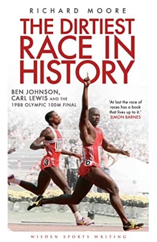 

The Dirtiest Race In History Ben Johnson Carl Lewis And The 1988 Olympic 100M Final By Moore, Richard -Paperback