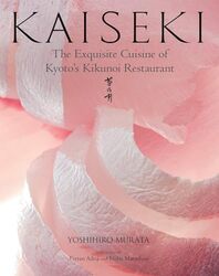 Kaiseki The Exquisite Cuisine Of Kyotos Kikunoi Restaurant by Murata, Yoshihiro Hardcover