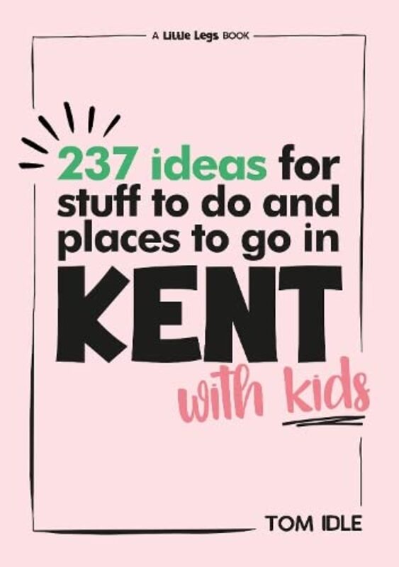 

237 Ideas For Stuff To Do And Places To Go In Kent With Kids by Tom Idle-Paperback