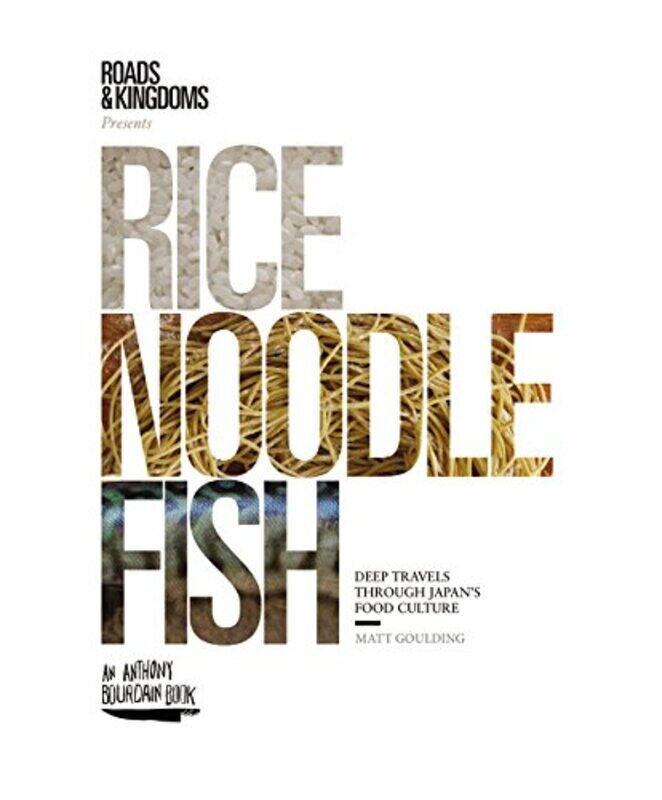 

Rice, Noodle, Fish: Deep Travels Through Japans Food Culture , Hardcover by Matt Goulding