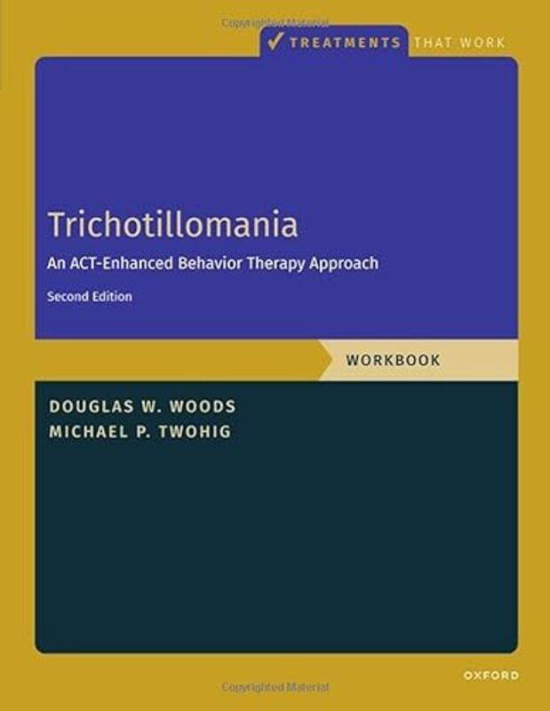 

Trichotillomania Workbook by Michael P Professor, Professor, Department of Psychology, Utah State University TwohigDouglas , Marquette University Wood