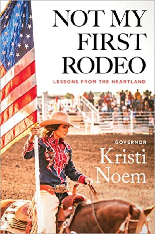 

Not My First Rodeo Lessons From The Heartland by Noem, Kristi - Hardcover