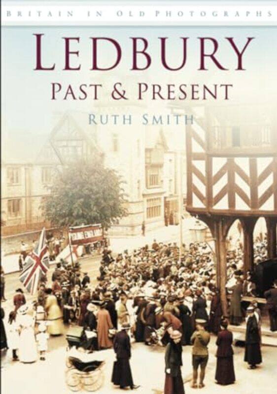 

Ledbury Past and Present by Ruth Smith-Paperback