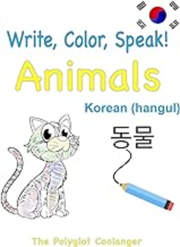 Write Color Speak! Animals Korean Hangul Learn Korean For Kids by The Polyglot Conlanger Paperback