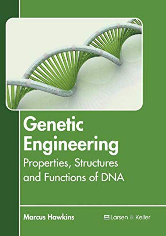 

Genetic Engineering Properties Structures and Functions of DNA by Marcus Hawkins-Hardcover