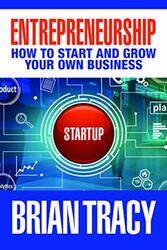 Entrepreneurship: How to Start and Grow Your Own Business, Hardcover Book, By: Brian Tracy