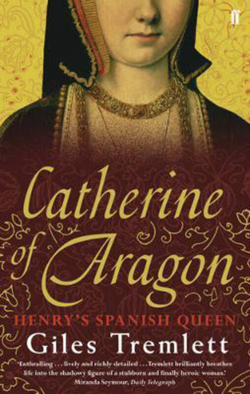 

Catherine of Aragon: Henry's Spanish Queen, Paperback Book, By: Giles Tremlett