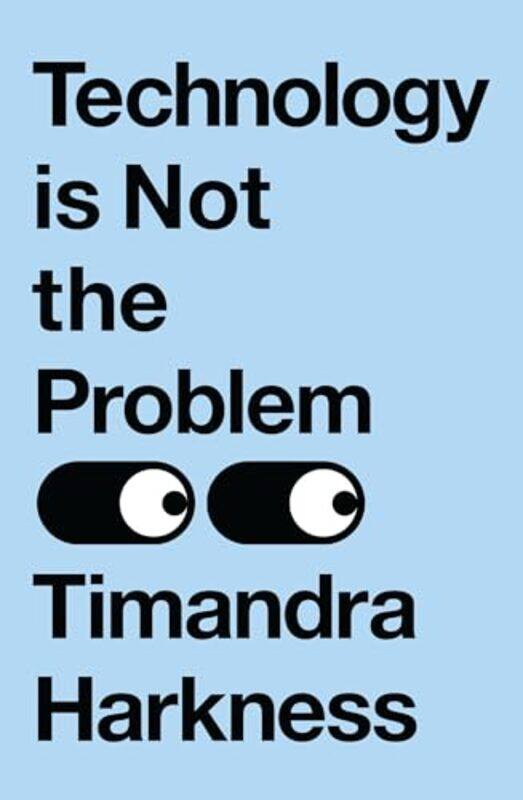 

Technology Is Not The Problem by Timandra Harkness-Paperback