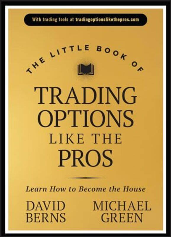 

The Little Book Of Trading Options Like The Pros Learn How To Become The House By Berns, David M. (Simplify) - Green, Michael - Hardcover