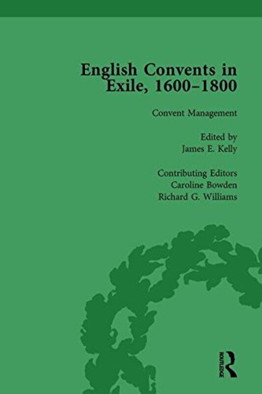 

English Convents in Exile 16001800 Part II vol 5 by Caroline BowdenKatrien Daemen-de GelderJames E KellyRichard G WilliamsCarmen M MangionMichael Ques