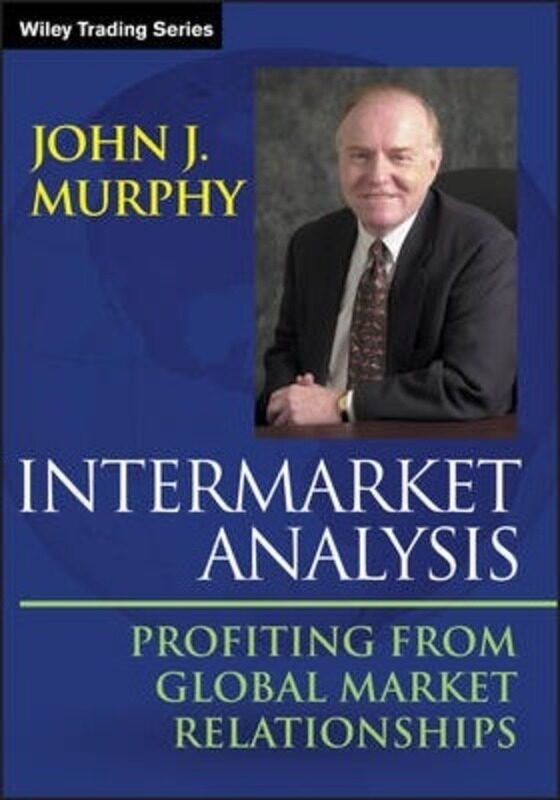 Intermarket Analysis: Profiting from Global Market Relationships,Paperback,ByMurphy, John J.