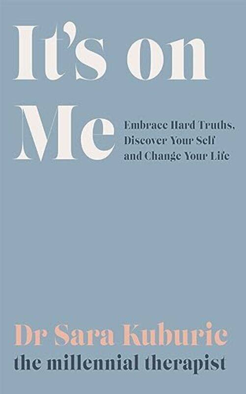 

It'S On Me: Embrace Hard Truths, Discover Your Self And Change Your Life By Kuburic, Sara Hardcover