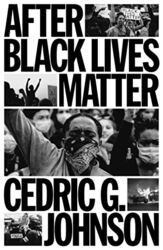 After Black Lives Matter,Hardcover by Cedric G. Johnson