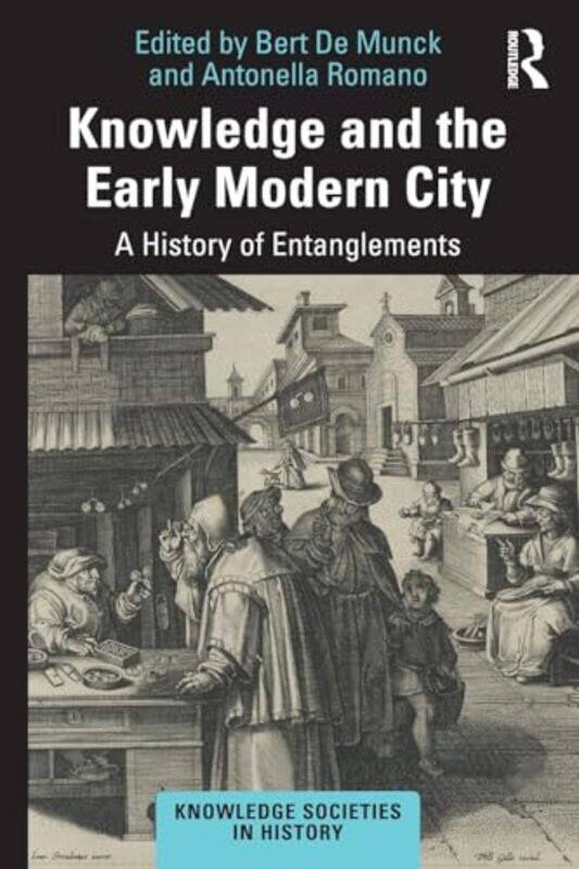 

Knowledge and the Early Modern City by Bert De MunckAntonella Romano-Paperback