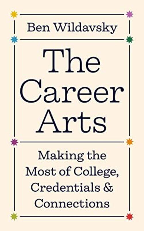 

The Career Arts Making The Most Of College Credentials And Connections By Wildavsky, Ben - Hardcover