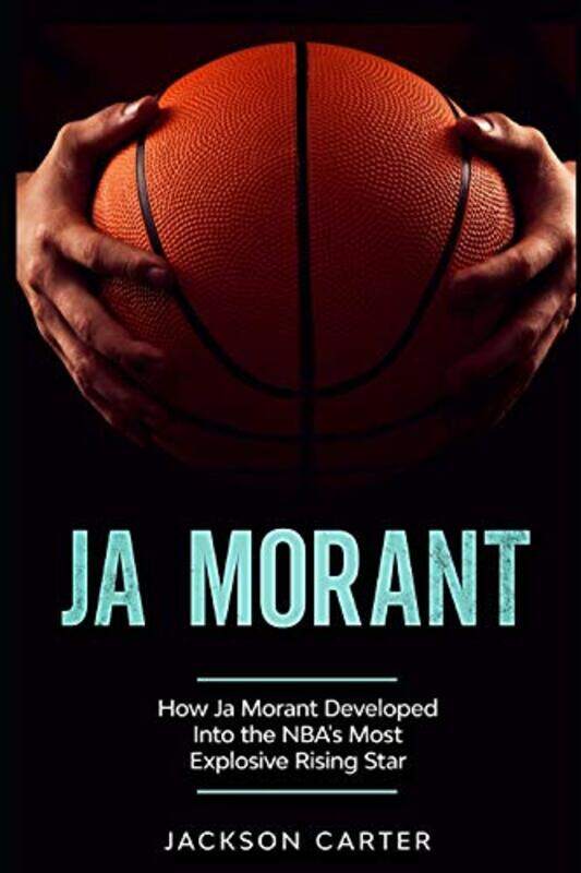 

Ja Morant How Ja Morant Developed Into The Nbas Most Explosive Rising Star By Carter, Jackson - Paperback