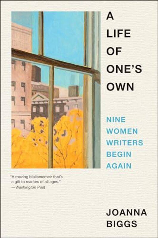 

A Life Of Ones Own Nine Women Writers Begin Again By Biggs, Joanna Paperback