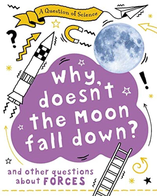 

A Question of Science Why Doesnt the Moon Fall Down And Other Questions about Forces by Anna Claybourne-Paperback