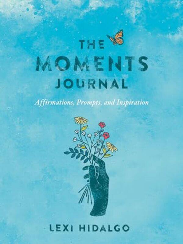 

The Moments Journal Affirmations Prompts And Inspiration By Hidalgo, Lexi - Paperback