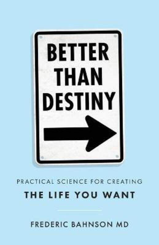 

Better Than Destiny: Practical Science for Creating the Life You Want,Paperback,ByBahnson, Frederic