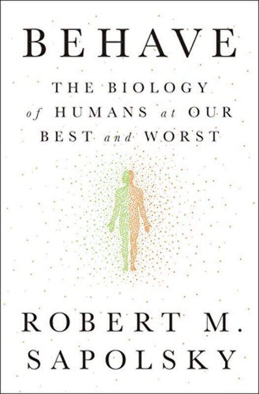 

Behave The Biology Of Humans At Our Best And Worst By Sapolsky Robert M Hardcover