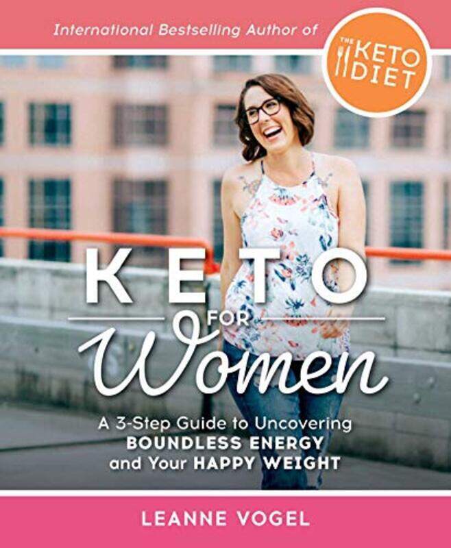 

Keto For Women: Keto For Women: A 3-Step Guide to Uncovering Boundless Energy and Your Happy Weight,Paperback,By:Vogel, Leanne