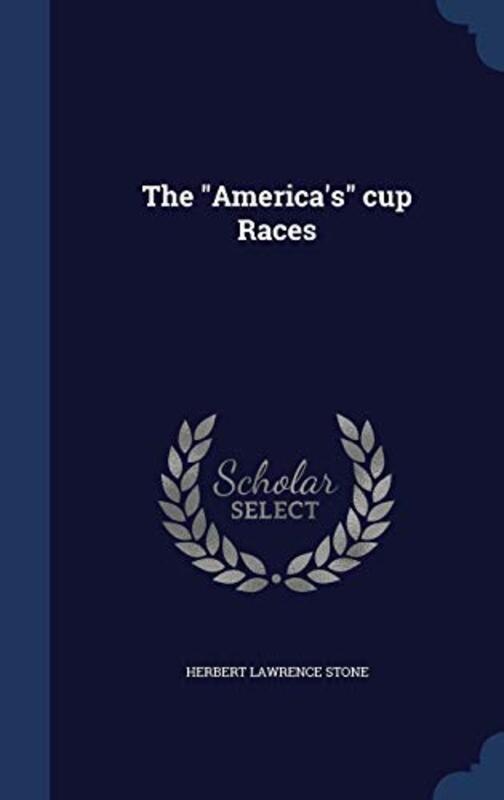 The Americas cup Races , Hardcover by Stone, Herbert Lawrence