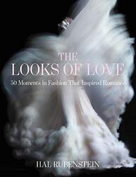 The Looks of Love: 50 Moments in Fashion That Inspired Romance , Hardcover by Hal Rubenstein