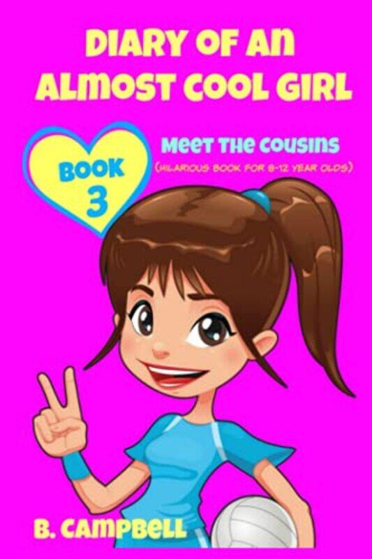 

Diary Of An Almost Cool Girl Book 3 Meet The Cousins Hilarious Book For 812 Year Olds,Paperback By Kahler, Katrina - Campbell, B