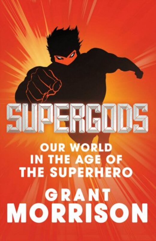 Supergods: Our World in the Age of the Superhero, Hardcover, By: Grant Morrison